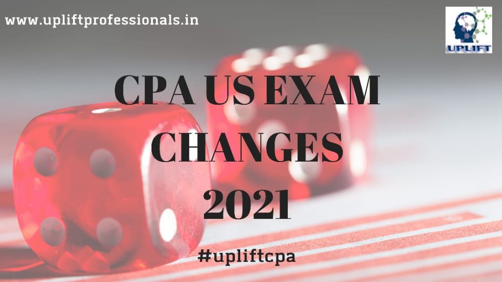 US CPA Exam Changes 2021 Update Uplift Professionals