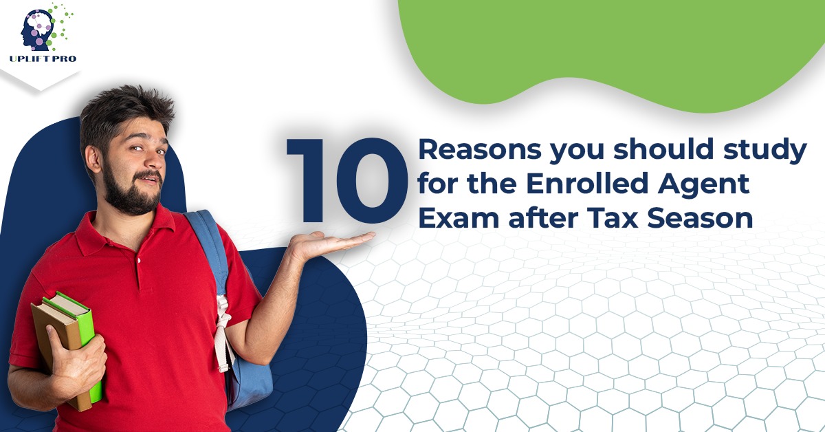 10 Reasons you should study for the Enrolled Agent Exam after Tax Seasonc