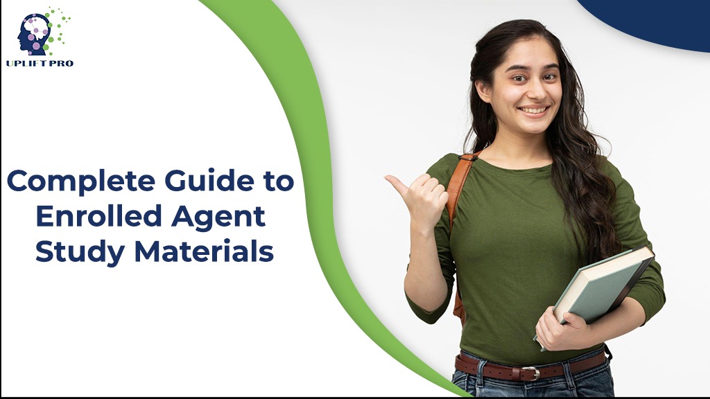 Complete Guide to Enrolled Agent Study Materials Uplift Professionals